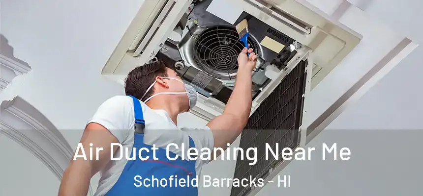  Air Duct Cleaning Near Me Schofield Barracks - HI