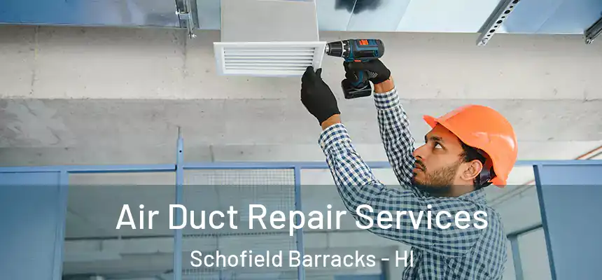 Air Duct Repair Services Schofield Barracks - HI
