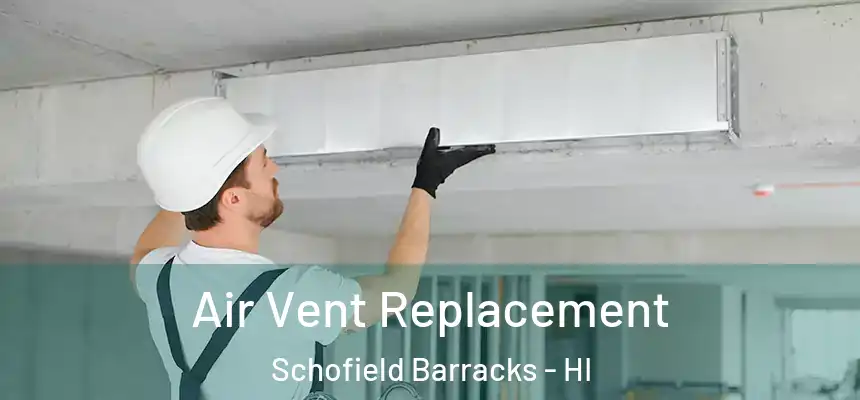 Air Vent Replacement Schofield Barracks - HI