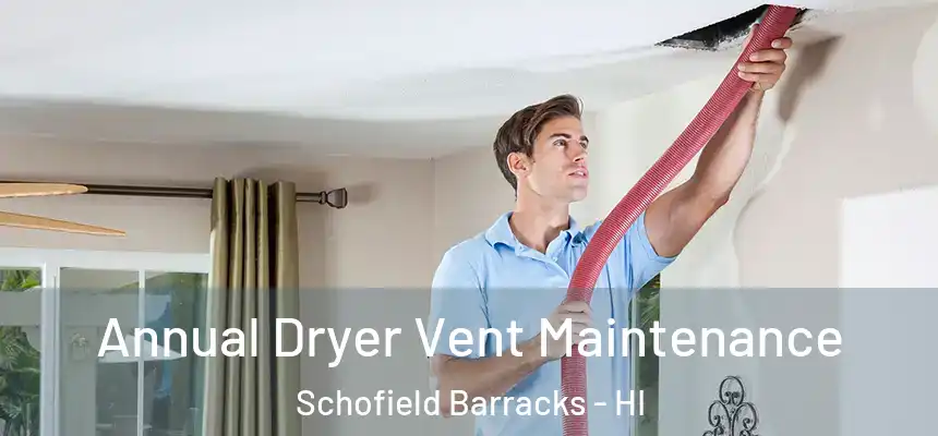  Annual Dryer Vent Maintenance Schofield Barracks - HI