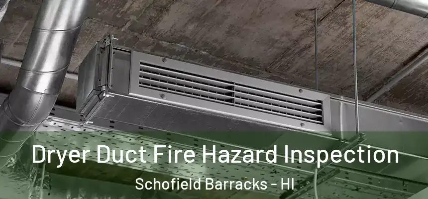 Dryer Duct Fire Hazard Inspection Schofield Barracks - HI