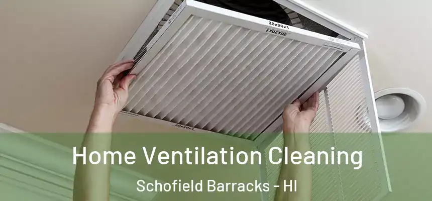 Home Ventilation Cleaning Schofield Barracks - HI