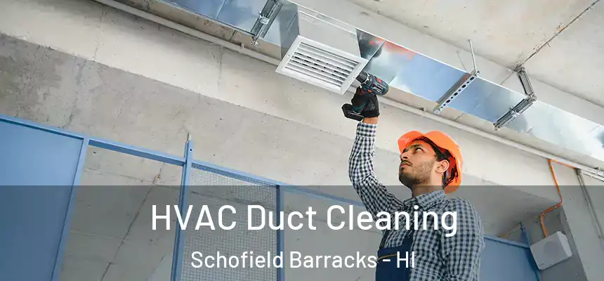 HVAC Duct Cleaning Schofield Barracks - HI