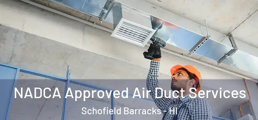 NADCA Approved Air Duct Services Schofield Barracks - HI