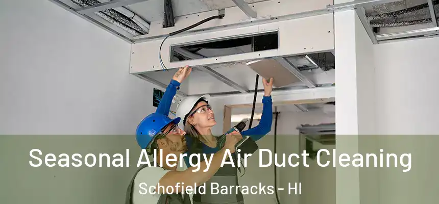 Seasonal Allergy Air Duct Cleaning Schofield Barracks - HI
