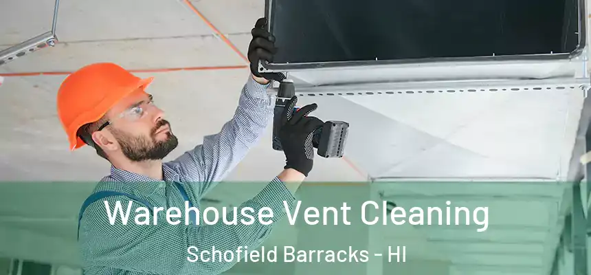  Warehouse Vent Cleaning Schofield Barracks - HI