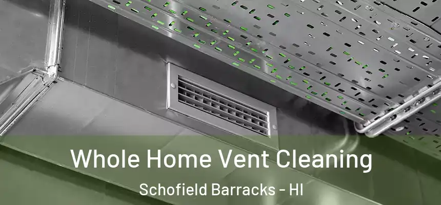 Whole Home Vent Cleaning Schofield Barracks - HI